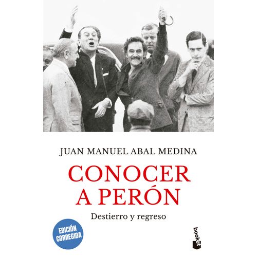 CONOCER A PERON- DESTIERRO Y REGRESO- JUAN MANUEL ABAL MEDIN