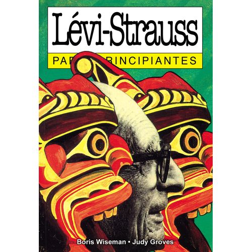 LEVI-STRAUSS PARA PRINCIPIANTES - WISEMAN - GROVES