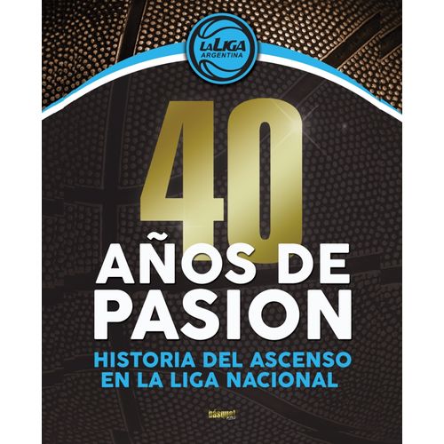40 AÑOS DE PASION - HISTORIA DEL ASCENSO DE LA LIGA NACIONAL