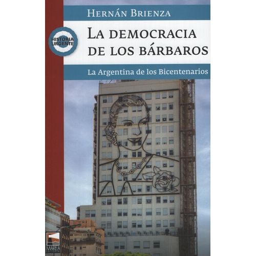 LA DEMOCRACIA DE LOS BARBAROS - LA ARGENTINA DE LOS BICENTEN