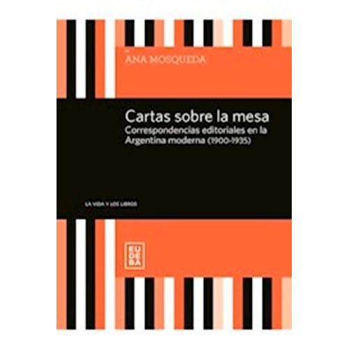 CARTAS SOBRE LA MESA. CORRESPONDENCIAS EDITORIALES EN LA ARG