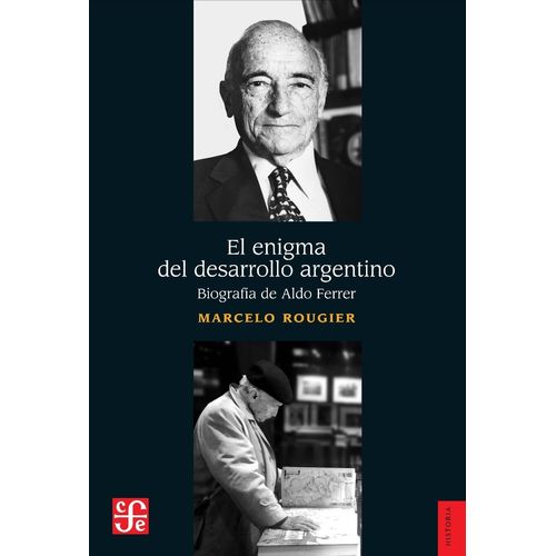EL ENIGMA DEL DESARROLLO ARGENTINO - BIOGRAFIA DE ALDO FERRE