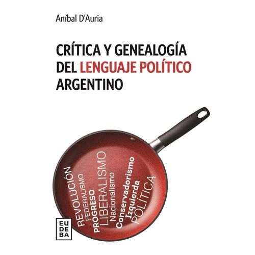 CRITICA Y GENEALOGIA DEL LENGIAJE POLITICO ARGENTINO