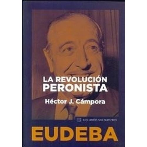 LA REVOLUCION PERONISTA - HECTOR CAMPORA