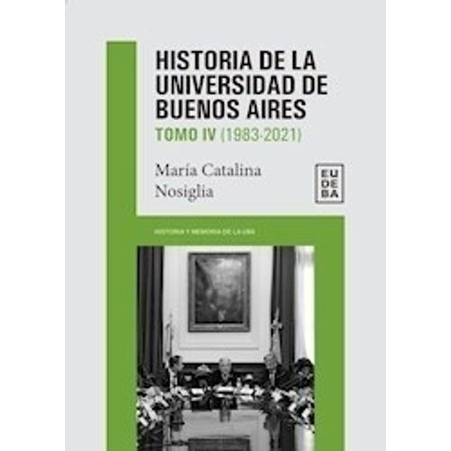 HISTORIA DE LA UNIVERSIDAD DE BUENOS AIRES (1983-2021) - TOM
