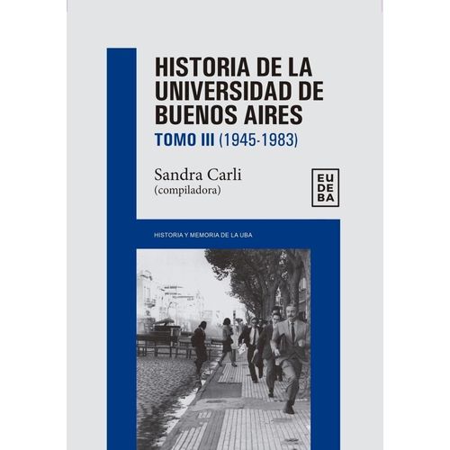 HISTORIA DE LA UNIVERSIDAD DE BUENOS AIRES- T. 3 (1945-1983)