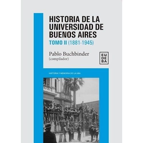 HISTORIA DE LA UNIVERSIDAD DE BUENOS AIRES TOMO 2 1881-1945