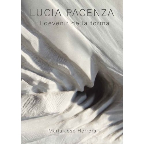 LUCIA PACENZA - EL DEVENIR DE LA FORMA - MARIA JOSE HERRERA