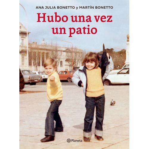 HUBO UNA VEZ UN PATIO - ANA JULIA BONETTO - MARTIN BONETTO