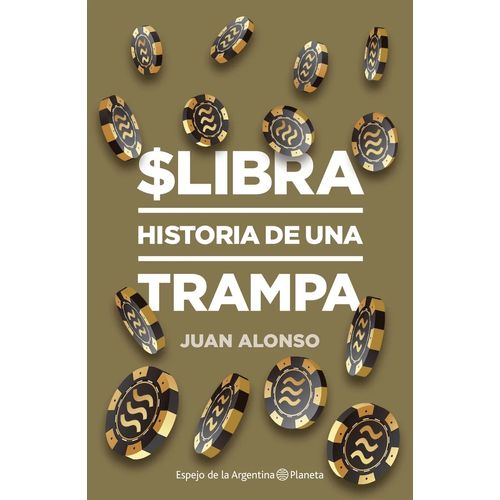 LIBRA - HISTORIA DE UNA TRAMPA - JUAN ALONSO