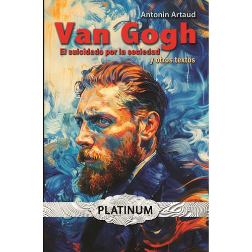 VAN GOGH EL SUICIDADO POR LA SOCIEDAD Y OTROS TEXTOS -ARTAUD
