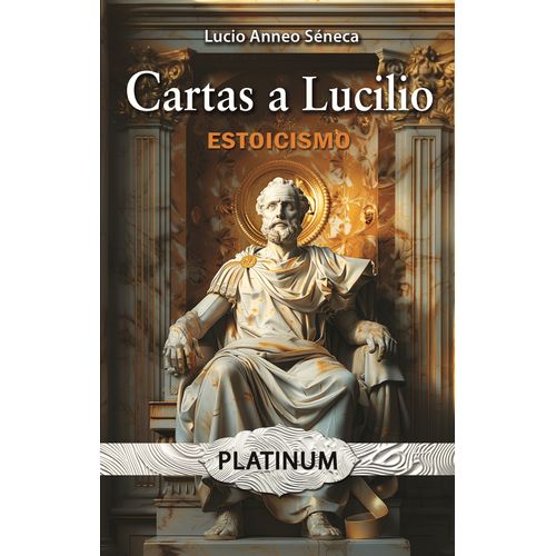 CARTAS A LUCILIO - ESTOICISMO - SELECCION - SENECA