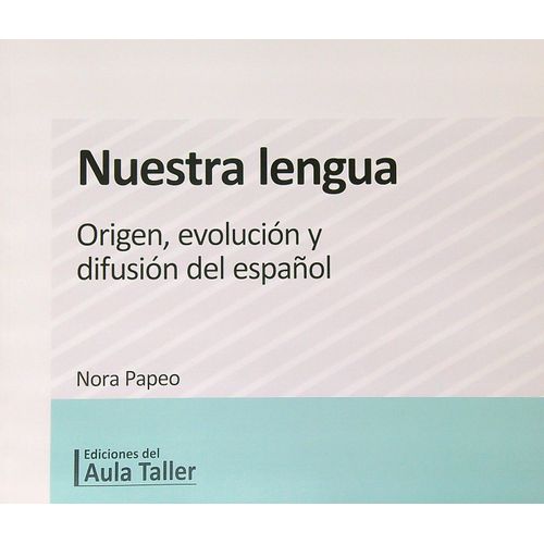 NUESTRA LENGUA - ORIGEN, EVOLUCION Y DIFUSION DEL ESPAÑOL