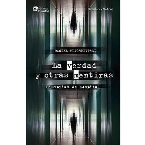 LA VERDAD Y OTRAS MENTIRAS - HISTORIAS DE HOSPITAL