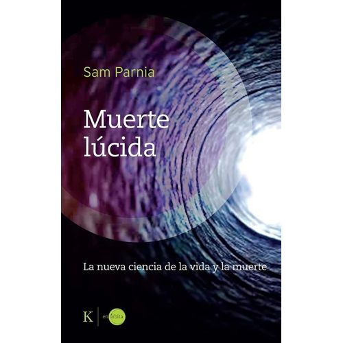 MUERTE LUCIDA - LA NUEVA CIENCIA DE LA VIDA Y LA MUERTE
