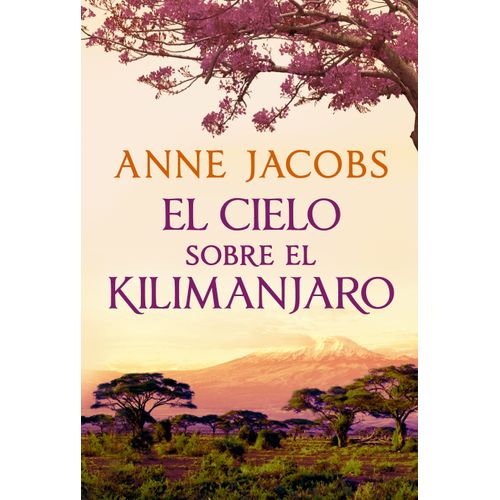 EL CIELO SOBRE EL KILIMANJARO - ANNE JACOBS