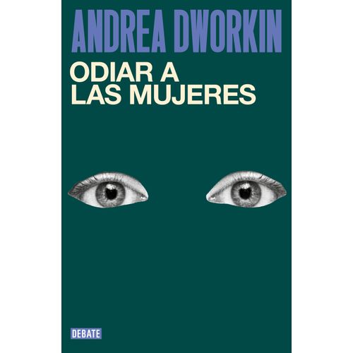 ODIAR A LAS MUJERES - ANDREA DWORKIN