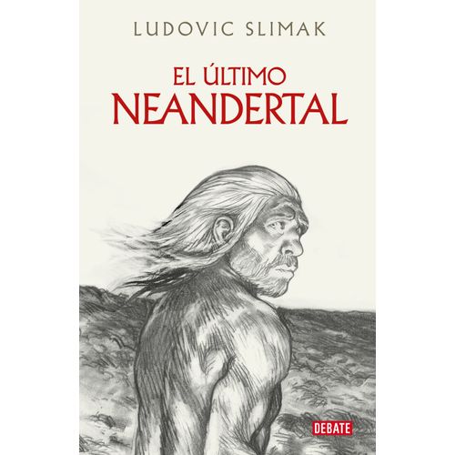 EL ULTIMO NEANDERTAL - LUDOVIC SLIMAK
