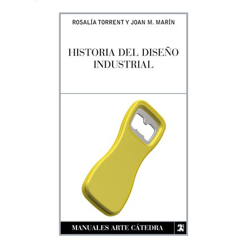 HISTORIA DEL DISEÑO INDUSTRIAL- ROSALIA TORRENT - JUAN MARIN