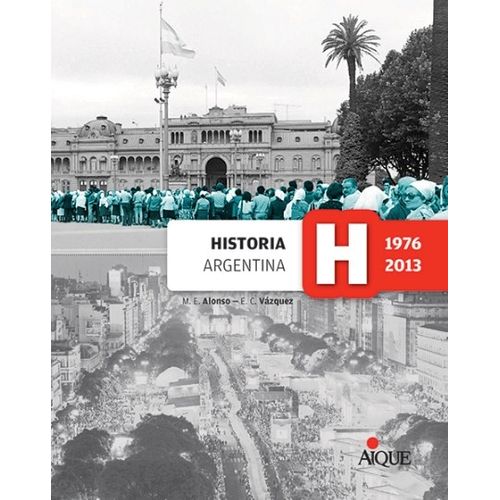HISTORIA ARGENTINA 4 (1976-2013) - AIQUE - PROYECTOS DE PAIS
