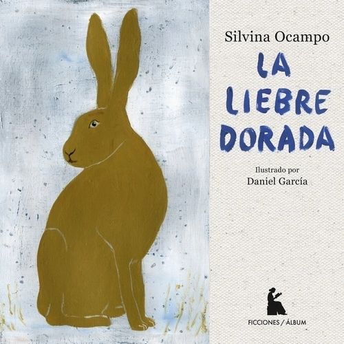 LA LIEBRE DORADA - EDICION ILUSTRADA - SILVINA OCAMPO
