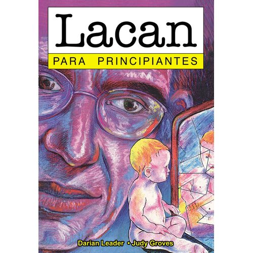 LACAN PARA PRINCIPIANTES - DARIAN LEADER - JUDY GROVES