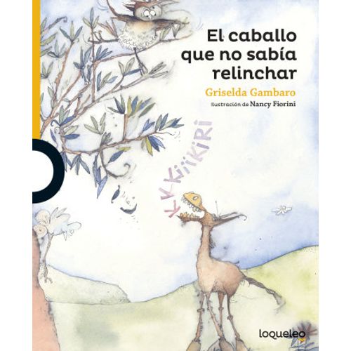 EL CABALLO QUE NO SABIA RELINCHAR - LOQUELEO AMARILLA