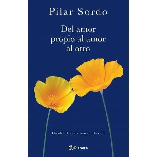 DEL AMOR PROPIO AL AMOR AL OTRO - PILAR SORDO