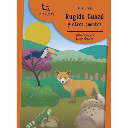 RUGIDO GUAZU Y OTROS CUENTOS - AZULEJOS NARANJA - OCHE