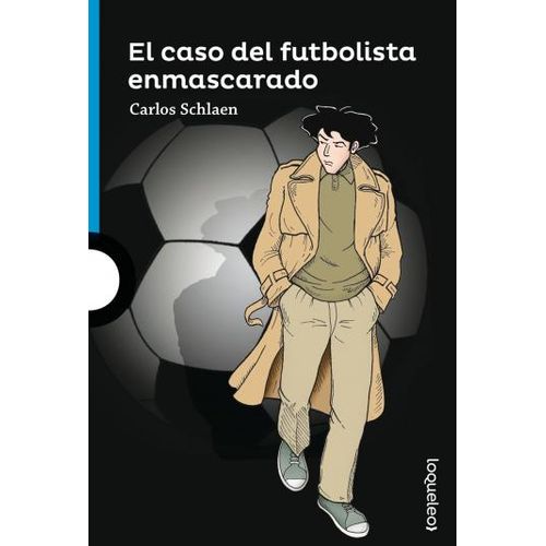 EL CASO DEL FUTBOLISTA ENMASCARADO - LOQUELEO AZUL