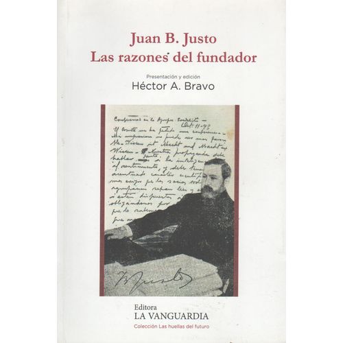 JUAN B.JUSTO: LAS RAZONES DEL FUNDADOR - BRAVO JUAN B.JUSTO: LAS RAZONES DEL FUNDADOR - BRAVO
