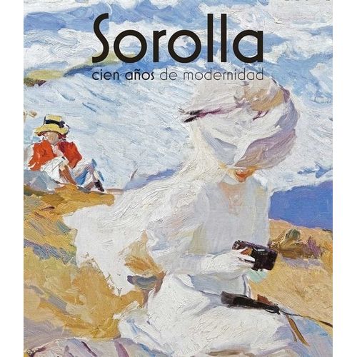 SOROLLA - CIEN AÑOS DE MODERNIDAD