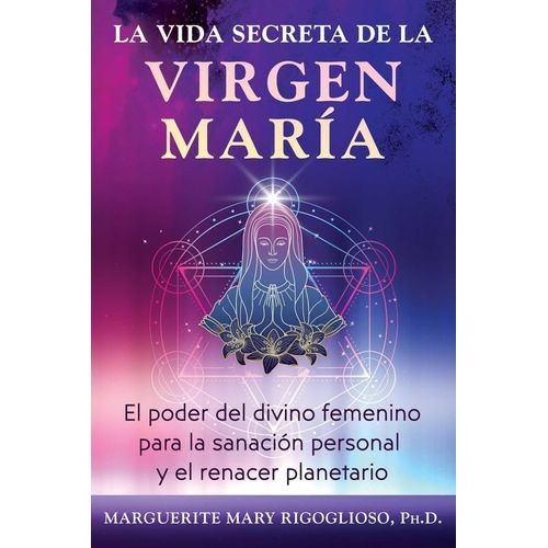LA VIDA SECRETA DE LA VIRGEN MARIA - MARGUERITE MARY RIGOGLI
