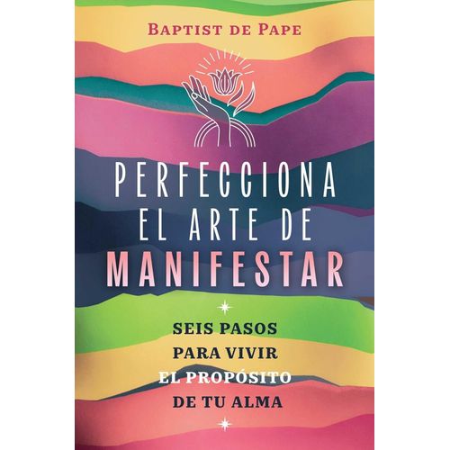 PERFECCIONA EL ARTE DE MANIFESTAR - BAPTIST DE PAPE