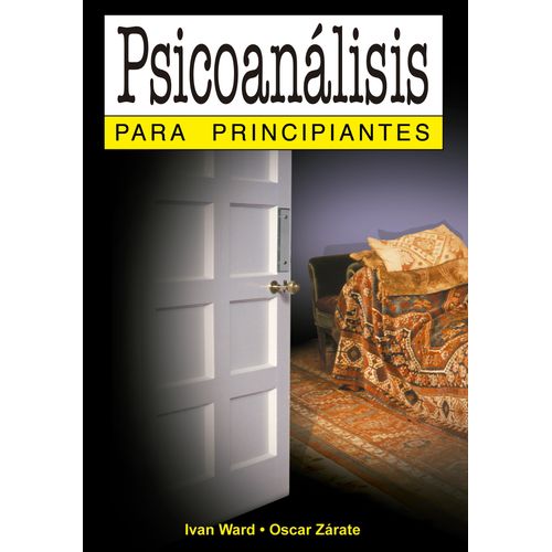 PSICOANALISIS PARA PRINCIPIANTES - IVAN WARD - OSCAR ZARATE