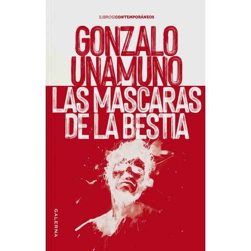 LAS MASCARAS DE LA BESTIAS - GONZALO UNAMUNO