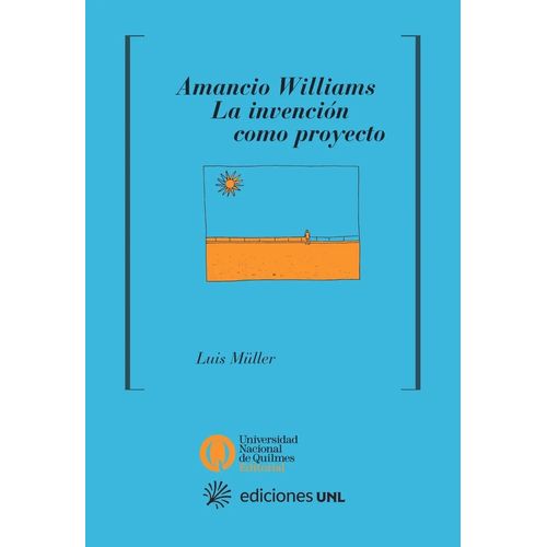 AMANCIO WILLIAMS - LA INVENCION COMO PROYECTO - LUIS MULLER