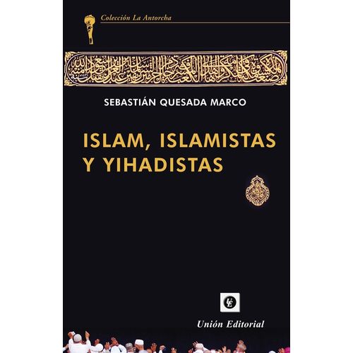 ISLAM, ISLAMISTAS Y YIHADISTAS - SEBASTIAN QUESADA MARCO