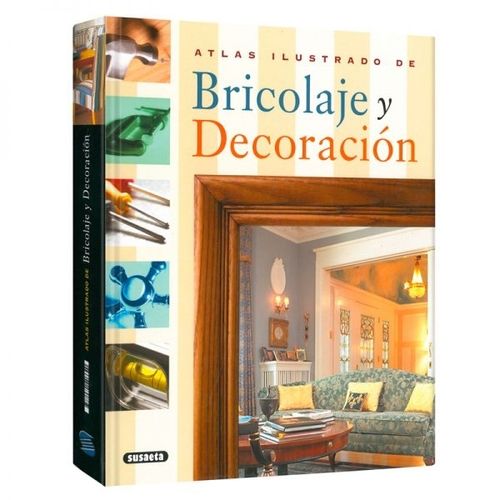 ATLAS ILUSTRADO DE BRICOLAJE Y DECORACION - SUSAETA