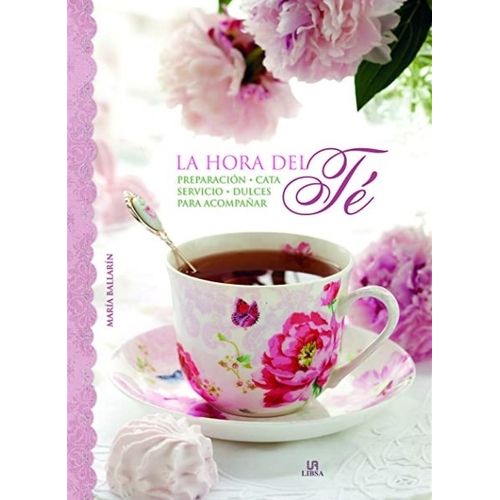 LIBRO LA HORA DEL TE - PREPARACION, SERVICIO, CATA, DULCES P