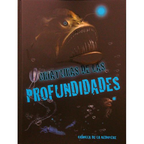 CRIATURAS DE LAS PROFUNDIDADES - CAMILA DE LA BEDOYERE