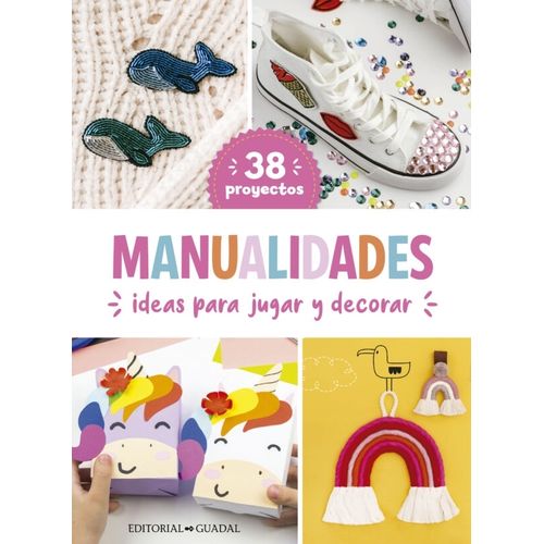 MANUALIDADES - IDEAS PARA JUGAR Y DECORAR MANUALIDADES - IDEAS PARA JUGAR Y DECORAR