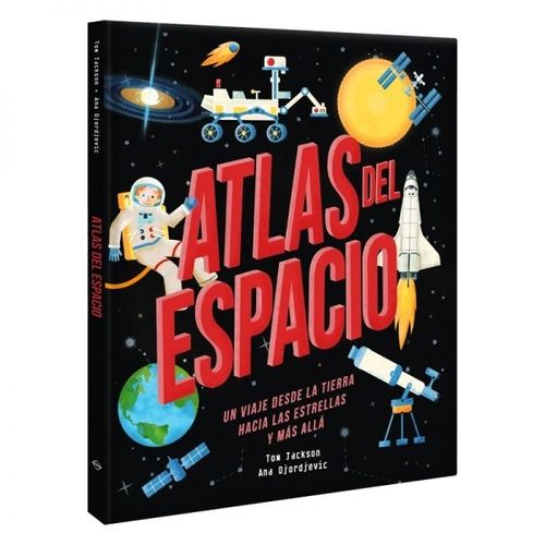 ATLAS DEL ESPACIO. UN VIAJE DESDE LA TIERRA HACIA LAS ESTREL