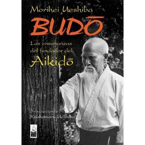 BUDO - LAS ENSEÑANZAS DEL FUNDADOR DEL AIKIDO
