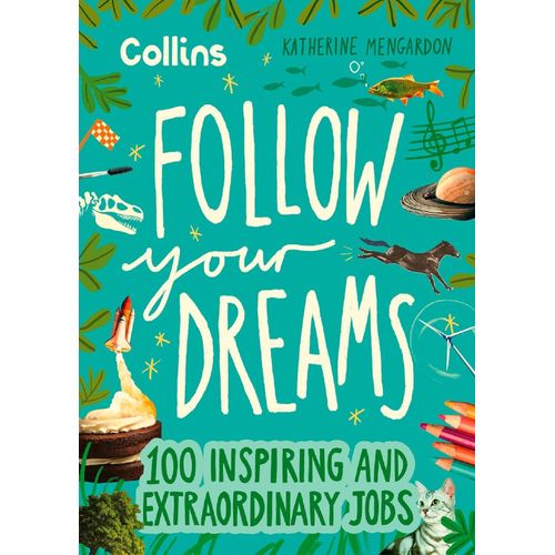 FOLLOW YOUR DREAMS - 100 INSPIRING AND EXTRAORDINARY JOBS