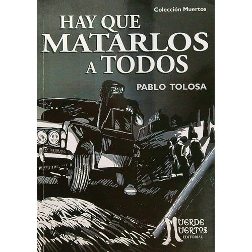 HAY QUE MATARLOS A TODOS - MUERTOS - PABLO TOLOSA