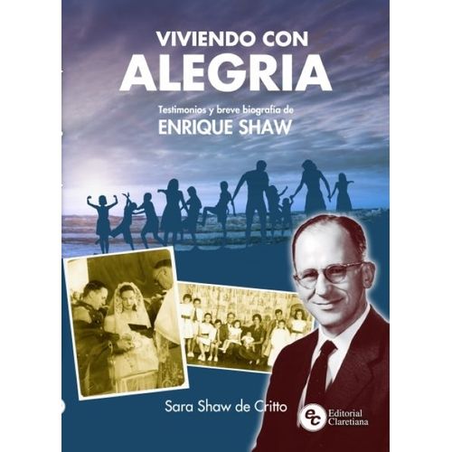 VIVIENDO CON ALEGRIA - ENRIQUE SHAW - TESTIMONIOS Y BREVE BI