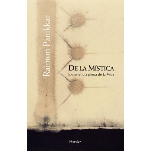 DE LA MISTICA- EXPERIENCIA PLENA DE LA VIDA- RAIMON PANIKKAR