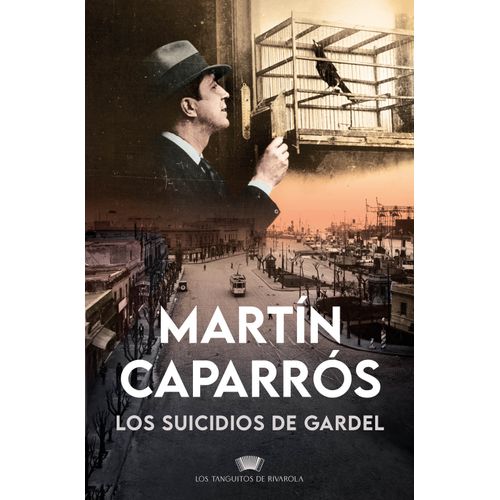LOS SUICIDIOS DE GARDEL - MARTIN CAPARROS