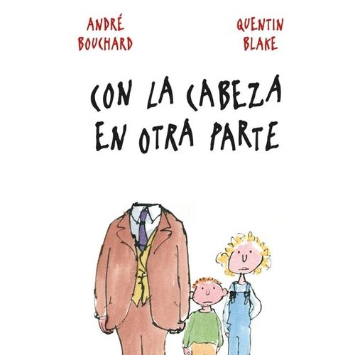 CON LA CABEZA EN OTRA PARTE - ANDRE BOUCHARD - QUENTIN BLAKE